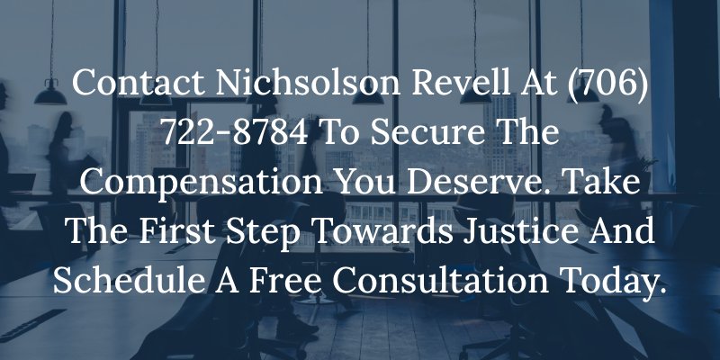 Contact nichsolson revell at (706) 722-8784 to secure the compensation you deserve. Don't wait, take the first step towards justice and schedule a free consultation today.
